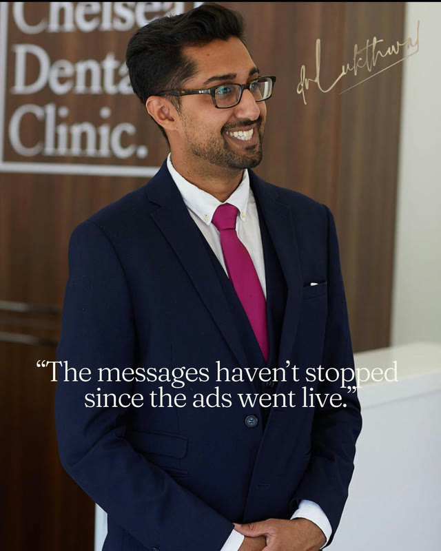 Chelsea Dental Clinic: “The messages haven't stopped since the ads went live.”